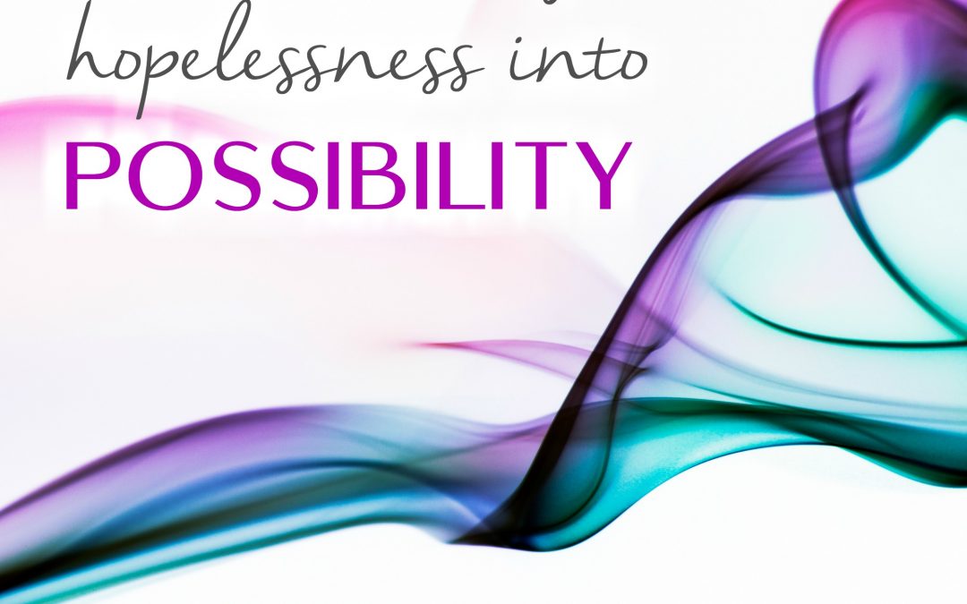 Episode 24: Tools to Change Hopelessness into Possibility