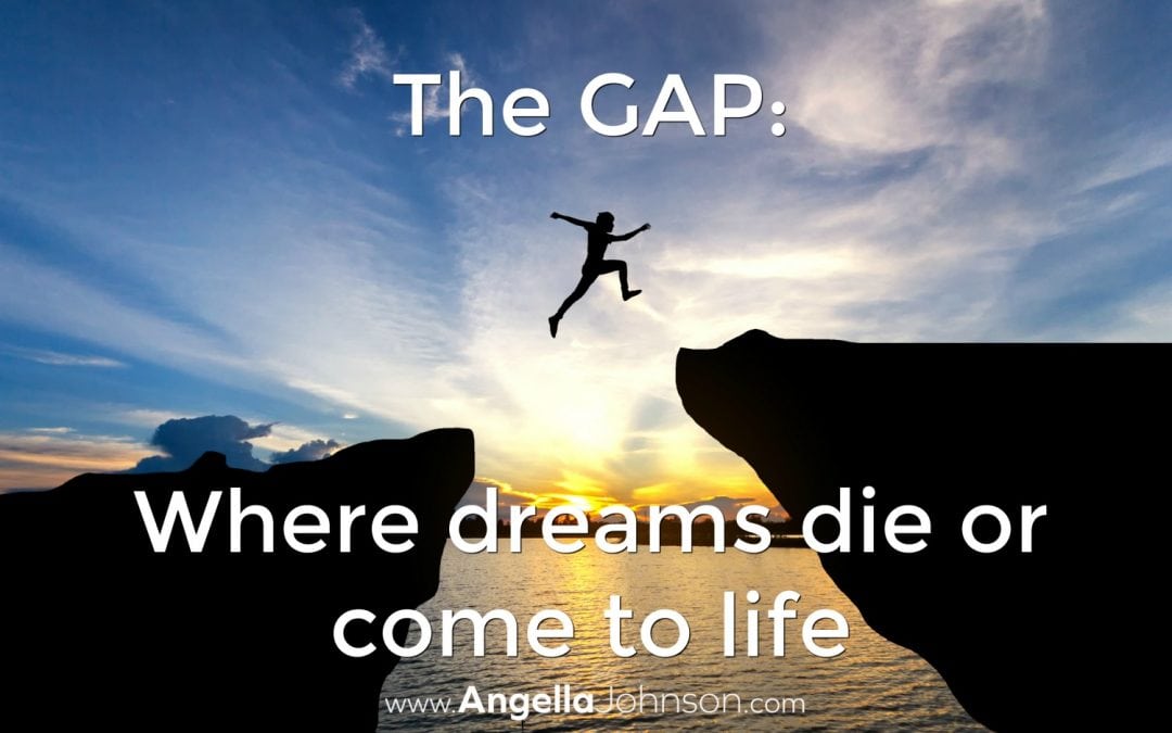 The GAP: where dreams die or come alive (part 2)