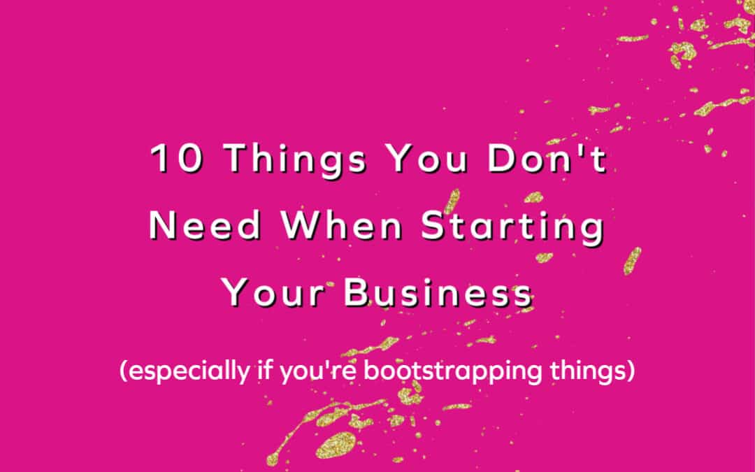 Bootstrapping Your Business Part 1: What You DON’T Need