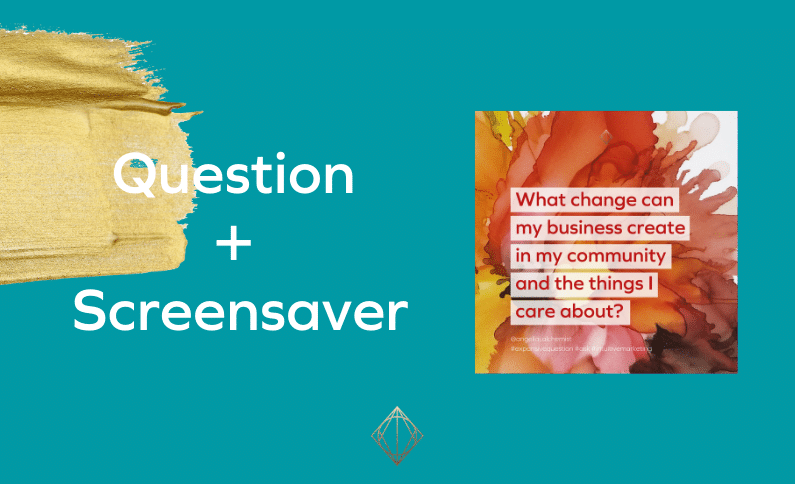 What changes can my business create in my community and the things I care about?